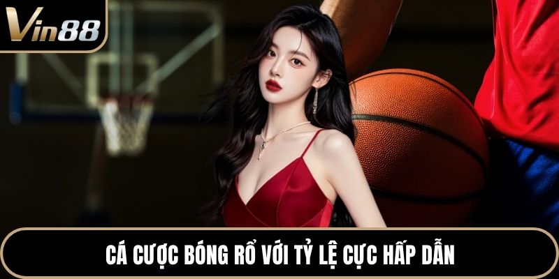 Cá cược bóng rổ với tỷ lệ cực hấp dẫn