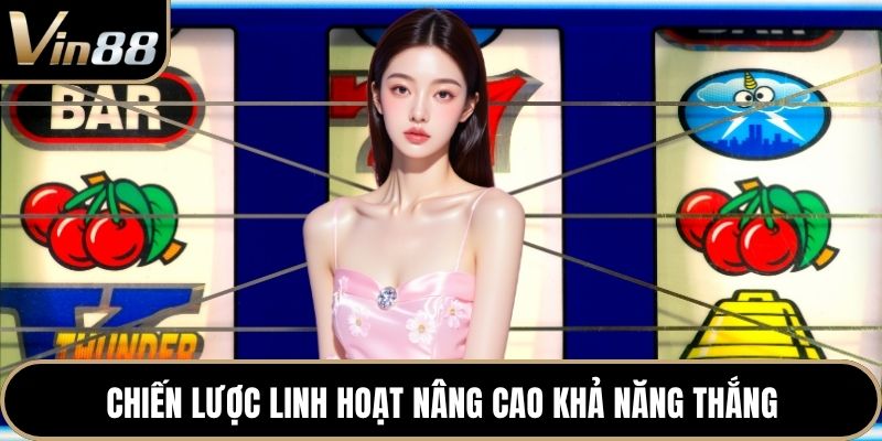 Chiến lược linh hoạt nâng cao khả năng thắng