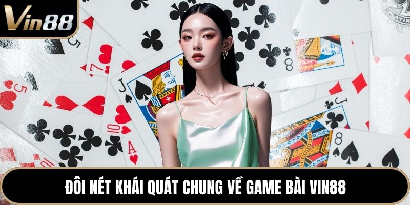 Đôi nét khái quát chung về game bài VIN88