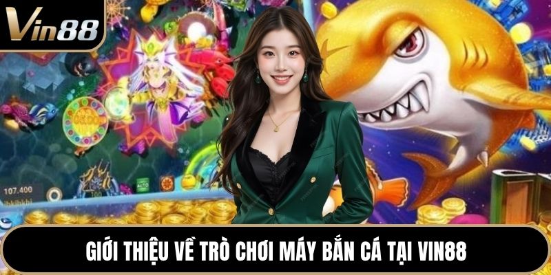 Giới thiệu về trò chơi máy bắn cá tại VIN88