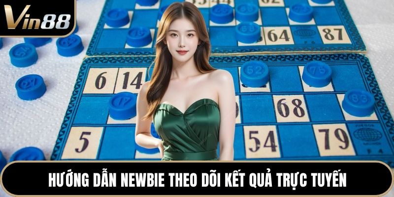Hướng dẫn newbie theo dõi kết quả trực tuyến 