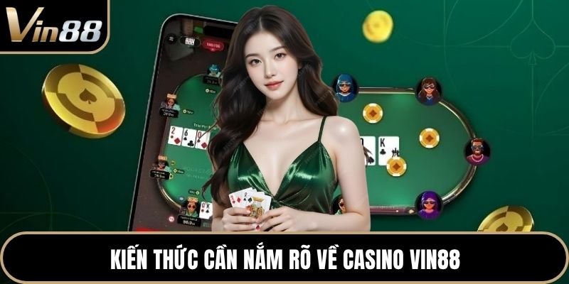 Kiến thức cần nắm rõ về casino VIN88