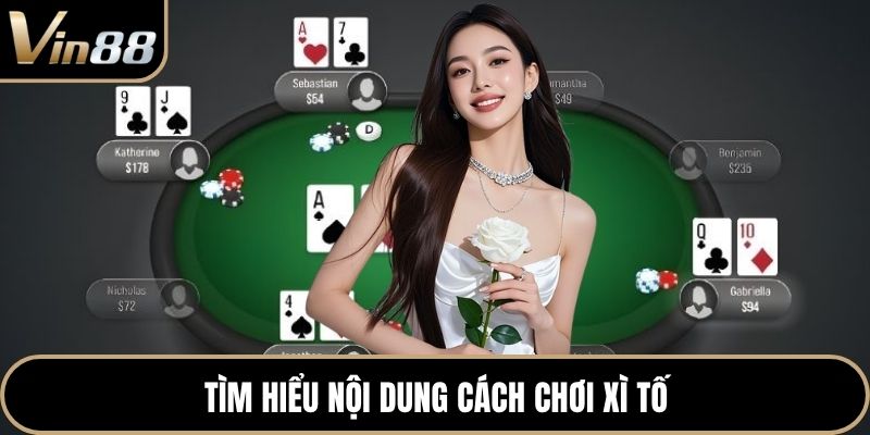 Tìm hiểu nội dung cách chơi xì tố